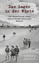 Das Lager in der Wüste - Die Entwurzelung einer japanisch-amerikanischen Familie