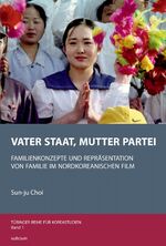 Vater Staat, Mutter Partei - Familienkonzepte und Repräsentation von Familie