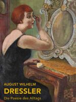 ISBN 9783862066872: August Wilhelm Dressler – Die Poesie des Alltags