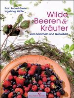 ISBN 9783862140398: Wilde Beeren & Kräuter - Vom Sammeln und Genießen. Sonderangebot! Neuware!