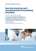 Neue Ärzte braucht das Land? - Innovationsbaustelle Ärzteausbildung Deutschland : empirische Studie "Zukunftsfähige Qualifikations- und Kompetenzprofile für Ärztinnen und Ärzte in Deutschland" des IAT (Institut Arbeit und Technik), Gelsenkirchen