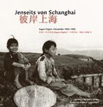 Jenseits von Schanghai - Eugen Fleglers Chinabilder 1936–1938