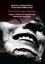 ISBN 9783862199143: Ficciones que duelen – Visiones críticas de la violencia en las culturas iberoamericanas