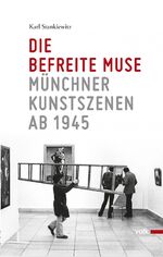 Die befreite Muse - Münchner Kunstszenen ab 1945