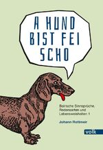 Johann Rottmeir: A Hund bist fei scho : Johann Rottmeir: A Hund bist fei scho :