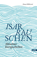 ISBN 9783862223985: Isarrauschen | Münchner Kurzgeschichten | Diana Hillebrand | Taschenbuch | 200 S. | Deutsch | 2022 | Volk Verlag | EAN 9783862223985