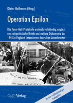 ISBN 9783862251117: Operation Epsilon - Die Farm-Hall-Protokolle erstmals vollständig, ergänzt um zeitgenössische Briefe und weitere Dokumente der 1945 in England internierten deutschen Atomforscher