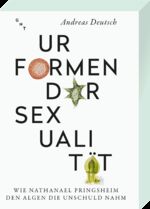 ISBN 9783862251421: Urformen der Sexualität - Wie Nathanael Pringsheim den Algen die Unschuld nahm