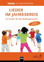 Singen im Kindergarten - Lieder im Jahreskreis - 111 Lieder für die Kindergartenzeit