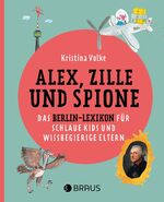 ISBN 9783862282272: Alex, Zille und Spione – Das Berlin-Lexikon für schlaue Kids und wissbegierige Eltern