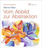 Werner Maier: Vom Abbild zur Abstraktion Werner Maier: Vom Abbild zur Abstraktion