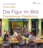 ISBN 9783862302031: Die Figur im Bild: Expressiver Realismus (Die Kunst-Akademie) Krigar, André