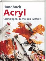 ISBN 9783862303700: Handbuch Acryl – Grundlagen, Techniken, Motive