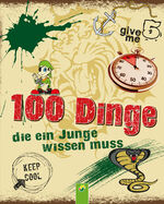 ISBN 9783862334179: 100 Dinge, die ein Junge wissen muss - Spannende Tipps, Tricks und Antworten auf Fragen für Jungen ab 8 Jahren. Kinderbuch für Jungs I Geschenkidee