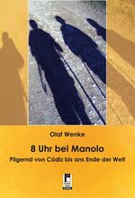 ISBN 9783862374441: 8 Uhr bei Manolo - Pilgernd von Cádiz bis ans Ende der Welt