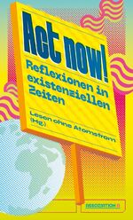 ISBN 9783862414789: Act now! - Reflexionen in existenziellen Zeiten