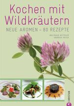 ISBN 9783862440818: Kochen mit Wildkräutern - Neue Aromen - 80 Rezepte