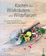 ISBN 9783862442300: Kochen mit Wildkräutern und Wildpflanzen - Das große Buch der Kräuter, Blüten, Beeren, Pilze, Nüsse