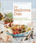 Die Mallorca-Diät - Leicht leben mit der mediterranen Ernährung