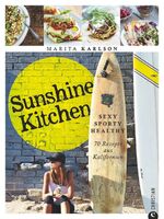 Sunshine Kitchen - Sexy, sporty, healthy · 70 Rezepte aus Kalifornien