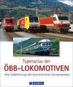 Typenatlas der ÖBB-Lokomotiven - Alle Triebfahrzeuge der Österreichischen Bundesbahnen