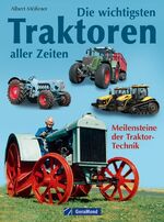 Die wichtigsten Traktoren aller Zeiten - Meilensteine der Traktor-Technik