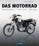 Das Motorrad - Geschichte - Technik - Design