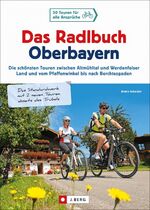 ISBN 9783862465378: Das Radlbuch Oberbayern - 50 Touren für alle Ansprüche. Die schönsten Touren zwischen Altmühltal und Werdenfelser Land, vom Pfaffenwinkel bis nach Berchtesgaden