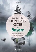 ISBN 9783862467020: Das Buch der unheimlichen Orte in Bayern