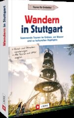 ISBN 9783862468324: Wandern in Stuttgart – Spannende Touren im Grünen, am Wasser und zu kulturellen Highlights