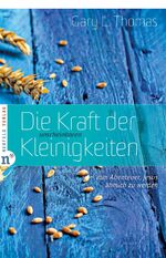 ISBN 9783862560288: Die Kraft der unscheinbaren Kleinigkeiten | Vom Abenteuer, Jesus ähnlich zu werden | Gary L. Thomas | Buch | 142 S. | Deutsch | 2012 | Neufeld Verlag | EAN 9783862560288