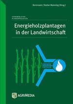 ISBN 9783862630813: Energieholzplantagen in der Landwirtschaft – Eine Anleitung zur Bewirtschaftung von schnellwachsenden Baumarten im Kurzumtrieb für den Praktiker