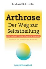 Arthrose - der Weg zur Selbstheilung ; eigene Erfahrungen mit Selbstheilung