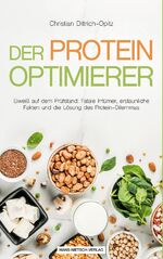 ISBN 9783862648290: Der Protein -Optimierer – Eiweiß auf dem Prüfstand: Fatale Irrtümer, erstaunliche Fakten und die Lösung des Protein-Dilemmas