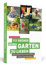 ISBN 9783862650002: 111 Gründe, seinen Garten zu lieben - Ein Loblied auf ein kleines Stück vom Paradies