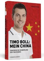 Timo Boll: Mein China - Eine Reise ins Wunderland des Tischtennis