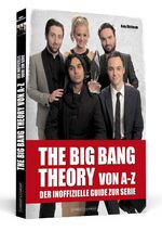 THE BIG BANG THEORY von A bis Z - Der inoffizielle Guide zur Serie