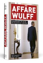 ISBN 9783862651559: AFFÄRE WULFF - Bundespräsident für 598 Tage - Die Geschichte eines Scheiterns