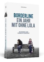 ISBN 9783862651672: Borderline - Ein Jahr mit ohne Lola – Die Geschichte einer besonderen Freundschaft