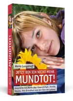 ISBN 9783862651962: Jetzt bin ich nicht mehr mundtot! - Gespräche mit Maria über Freundschaft, Familie, Glaube, ihre Krankheit und den Sinn des Lebens