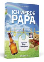 Ich werde Papa! - Tagebuch eines Schwangeren