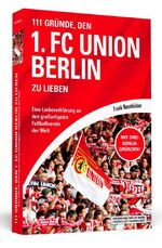 ISBN 9783862652747: 111 Gründe, den 1. FC Union Berlin zu lieben - Eine Liebeserklärung an den großartigsten Fußballverein der Welt