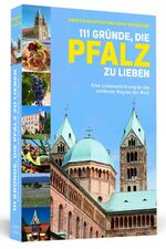 ISBN 9783862654628: 111 Gründe, die Pfalz zu lieben - Eine Liebeserklärung an die schönste Region der Welt