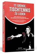 ISBN 9783862655595: 111 Gründe, Tischtennis zu lieben – Eine Liebeserklärung an die großartigste Sportart der Welt