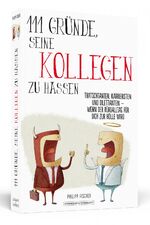 ISBN 9783862655762: 111 Gründe, seine Kollegen zu hassen – Tratschtanten, Karrieristen und Dilettanten – wenn der Büroalltag für dich zur Hölle wird!