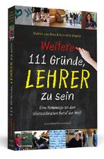 ISBN 9783862656028: Weitere 111 Gründe, Lehrer zu sein | Eine Hommage an den allerschönsten Beruf der Welt | Dietrich von Horn (u. a.) | Taschenbuch | 288 S. | Deutsch | 2016 | Schwarzkopf + Schwarzkopf