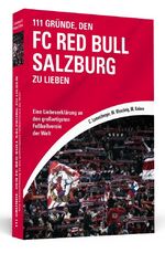 ISBN 9783862656882: 111 Gründe, den FC Red Bull Salzburg zu lieben