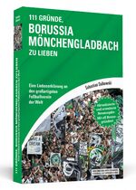 ISBN 9783862657254: 111 Gründe, Borussia Mönchengladbach zu lieben: Eine Liebeserklärung an den großartigsten Fußballverein der Welt - Aktualisierte und erweiterte Neuausgabe. Mit 11 Bonusgründen!