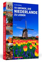 ISBN 9783862657827: 111 Gründe, die Niederlande zu lieben | Eine Liebeserklärung an das schönste Land der Welt | Oliver Hübner | Taschenbuch | 280 S. | Deutsch | 2019 | Schwarzkopf & Schwarzkopf | EAN 9783862657827