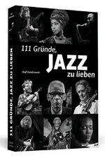 ISBN 9783862658046: 111 Gründe, Jazz zu lieben - Eine Liebeserklärung